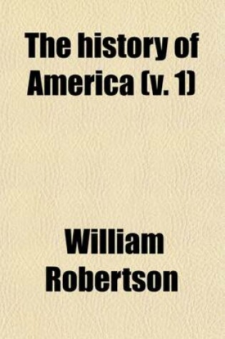 Cover of The History of America (Volume 1); By William Robertson