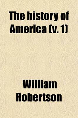 Book cover for The History of America (Volume 1); By William Robertson