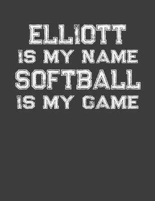 Book cover for Elliott Is My Name Softball Is My Game