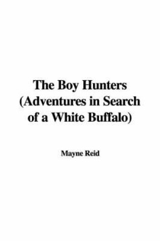 Cover of The Boy Hunters (Adventures in Search of a White Buffalo)