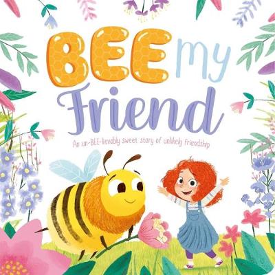 Book cover for Bee My Friend-An Un-Bee-Lievably Sweet Story of an Unlikely Friendship