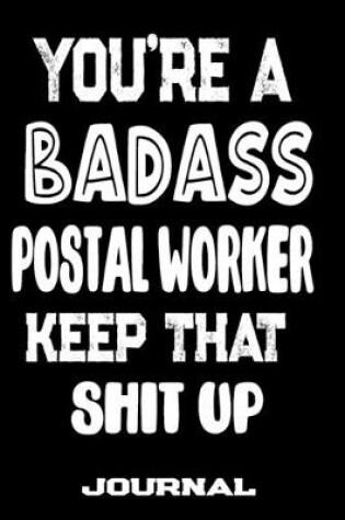 Cover of You're A Badass Postal Worker Keep That Shit Up