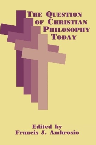 Cover of The Question of Christian Philosophy Today