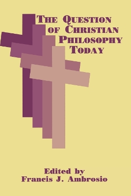 Book cover for The Question of Christian Philosophy Today