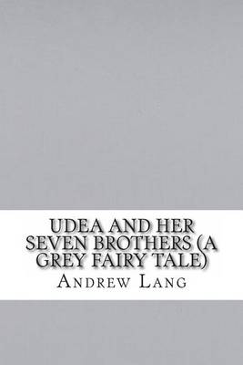 Book cover for Udea and Her Seven Brothers (a Grey Fairy Tale)