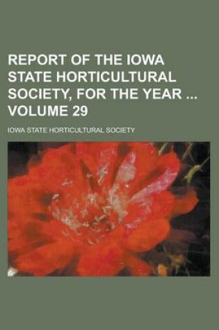 Cover of Report of the Iowa State Horticultural Society, for the Year Volume 29