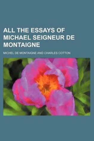 Cover of All the Essays of Michael Seigneur de Montaigne