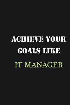 Book cover for Achieve Your Goals Like IT Manager