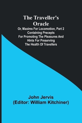 Book cover for The traveller's oracle; or, maxims for locomotion, Part 2 Containing precepts for promoting the pleasures and hints for preserving the health of travellers