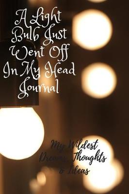 Book cover for A Light Bulb Just Went Off In My Head Journal