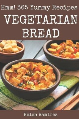 Cover of Hmm! 365 Yummy Vegetarian Bread Recipes