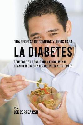Book cover for 104 Recetas de Comidas y Jugos Para la Diabetes