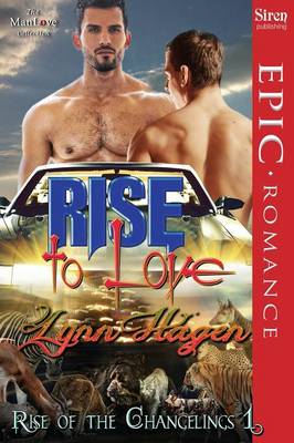 Book cover for Rise to Love [Rise of the Changelings, Book 1] (Siren Publishing Epic Romance, Manlove)