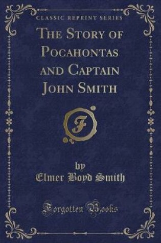 Cover of The Story of Pocahontas and Captain John Smith (Classic Reprint)