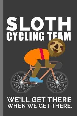 Book cover for Sloth Cycling Team We'll Get There When We Get There