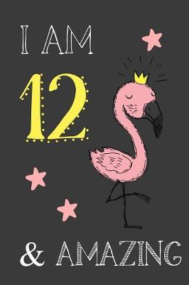 Book cover for I Am 12 And Amazing