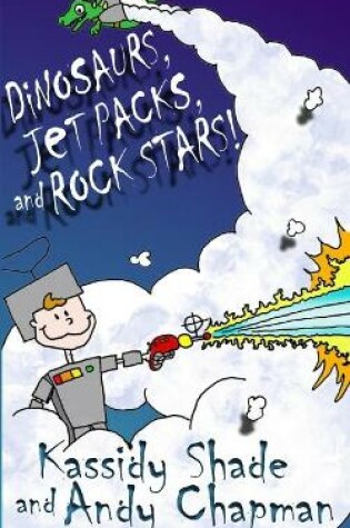 Cover of Dinosaurs, Jetpacks, and Rock Stars!