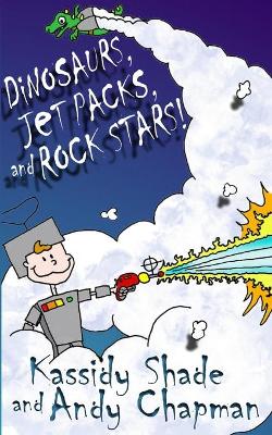 Book cover for Dinosaurs, Jetpacks, and Rock Stars!