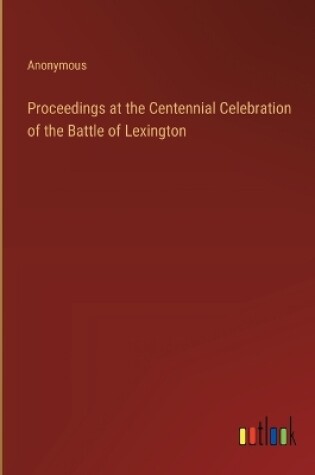 Cover of Proceedings at the Centennial Celebration of the Battle of Lexington