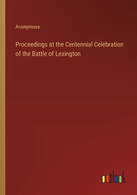 Book cover for Proceedings at the Centennial Celebration of the Battle of Lexington