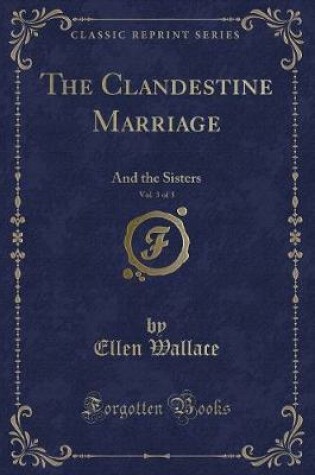 Cover of The Clandestine Marriage, Vol. 3 of 3