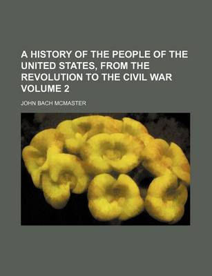 Book cover for A History of the People of the United States, from the Revolution to the Civil War Volume 2