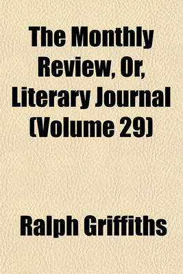 Book cover for The Monthly Review, Or, Literary Journal (Volume 29)