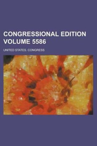 Cover of Congressional Edition Volume 5586