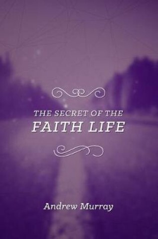 Cover of Secret Of The Faith Life, The