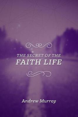 Book cover for Secret Of The Faith Life, The