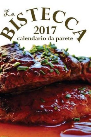 Cover of La Bistecca 2017 Calendario Da Parete (Edizione Italia)