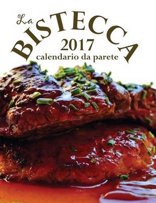 Book cover for La Bistecca 2017 Calendario Da Parete (Edizione Italia)