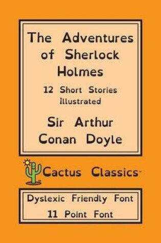 Cover of The Adventures of Sherlock Holmes (Cactus Classics Dyslexic Friendly Font)