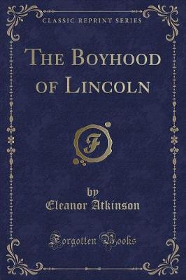 Book cover for The Boyhood of Lincoln (Classic Reprint)