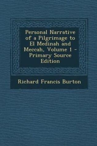 Cover of Personal Narrative of a Pilgrimage to El Medinah and Meccah, Volume 1 - Primary Source Edition