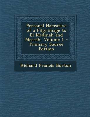 Book cover for Personal Narrative of a Pilgrimage to El Medinah and Meccah, Volume 1 - Primary Source Edition