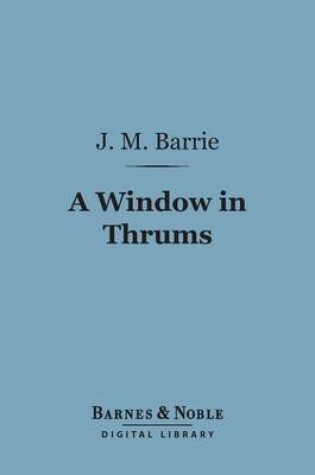 Cover of A Window in Thrums (Barnes & Noble Digital Library)