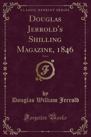 Cover of Douglas Jerrold's Shilling Magazine, 1846, Vol. 4 (Classic Reprint)