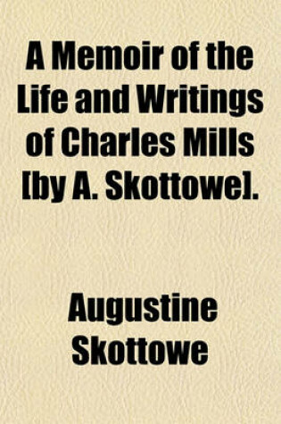 Cover of A Memoir of the Life and Writings of Charles Mills [By A. Skottowe].