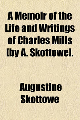 Book cover for A Memoir of the Life and Writings of Charles Mills [By A. Skottowe].