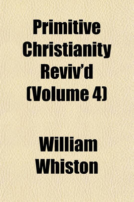 Book cover for Primitive Christianity Reviv'd (Volume 4)