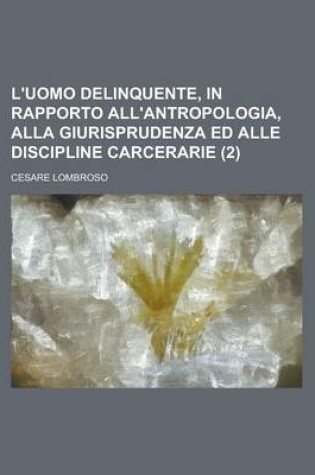 Cover of L'Uomo Delinquente, in Rapporto All'antropologia, Alla Giurisprudenza Ed Alle Discipline Carcerarie (2)