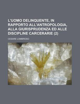 Book cover for L'Uomo Delinquente, in Rapporto All'antropologia, Alla Giurisprudenza Ed Alle Discipline Carcerarie (2)
