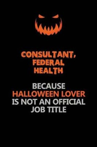 Cover of Consultant, Federal Health Because Halloween Lover Is Not An Official Job Title