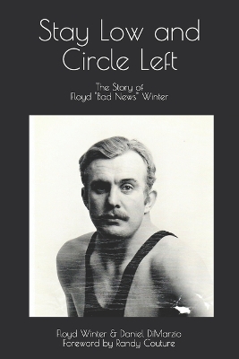Book cover for Stay Low and Circle Left, The Story of Floyd "Bad News" Winter
