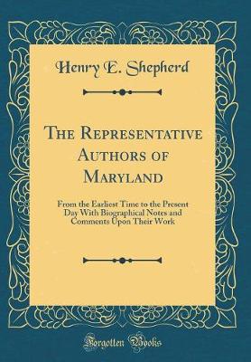 Book cover for The Representative Authors of Maryland: From the Earliest Time to the Present Day With Biographical Notes and Comments Upon Their Work (Classic Reprint)