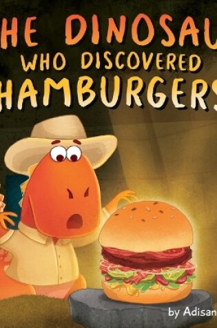 Cover of The Dinosaur Who Discovered Hamburgers