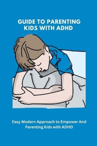 Cover of Guide To Parenting kids with ADHD