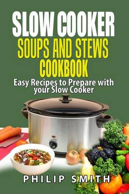 Book cover for Slow Cooker Soups and Stews Cookbook.