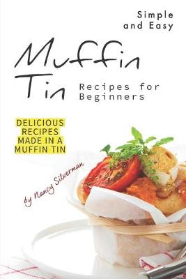 Book cover for Simple and Easy Muffin Tin Recipes for Beginners